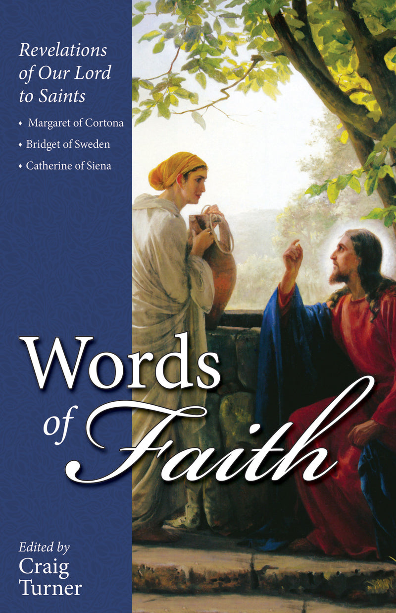 Words of Faith - Revelations of Our Lord to Saints Margaret of Cortona, Bridget of Sweden and Catherine of Siena