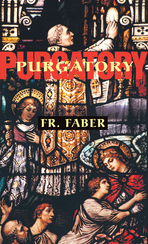 Purgatory - The Two Catholic Views of Purgatory Based on Catholic Teaching and Revelations of Saintly Souls
