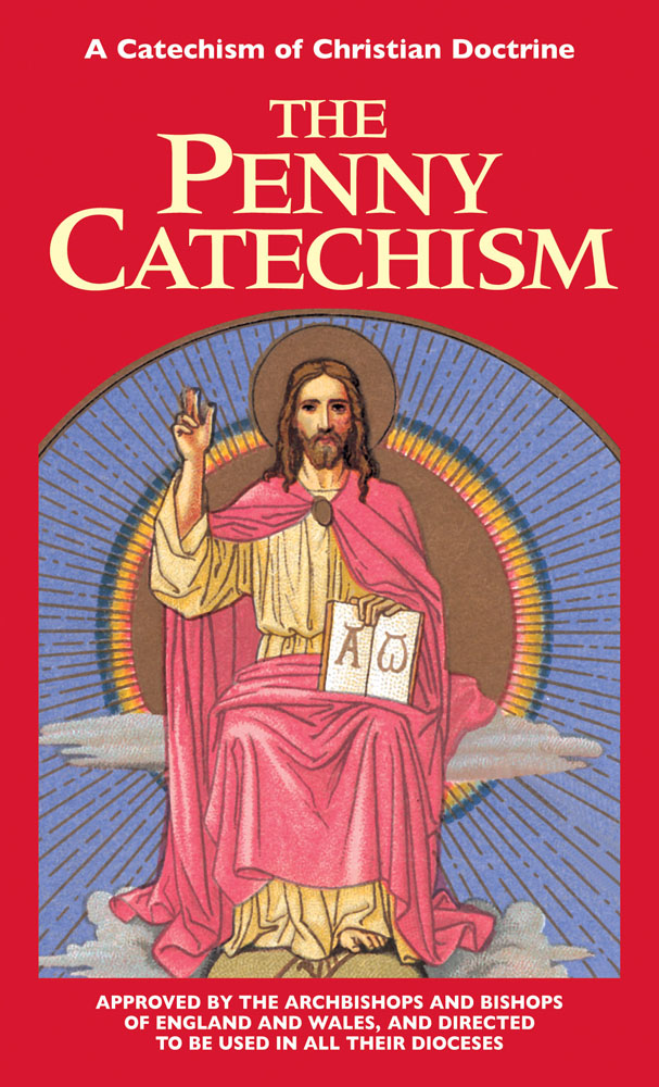The Penny Catechism - A Catechism of Christian Doctrine