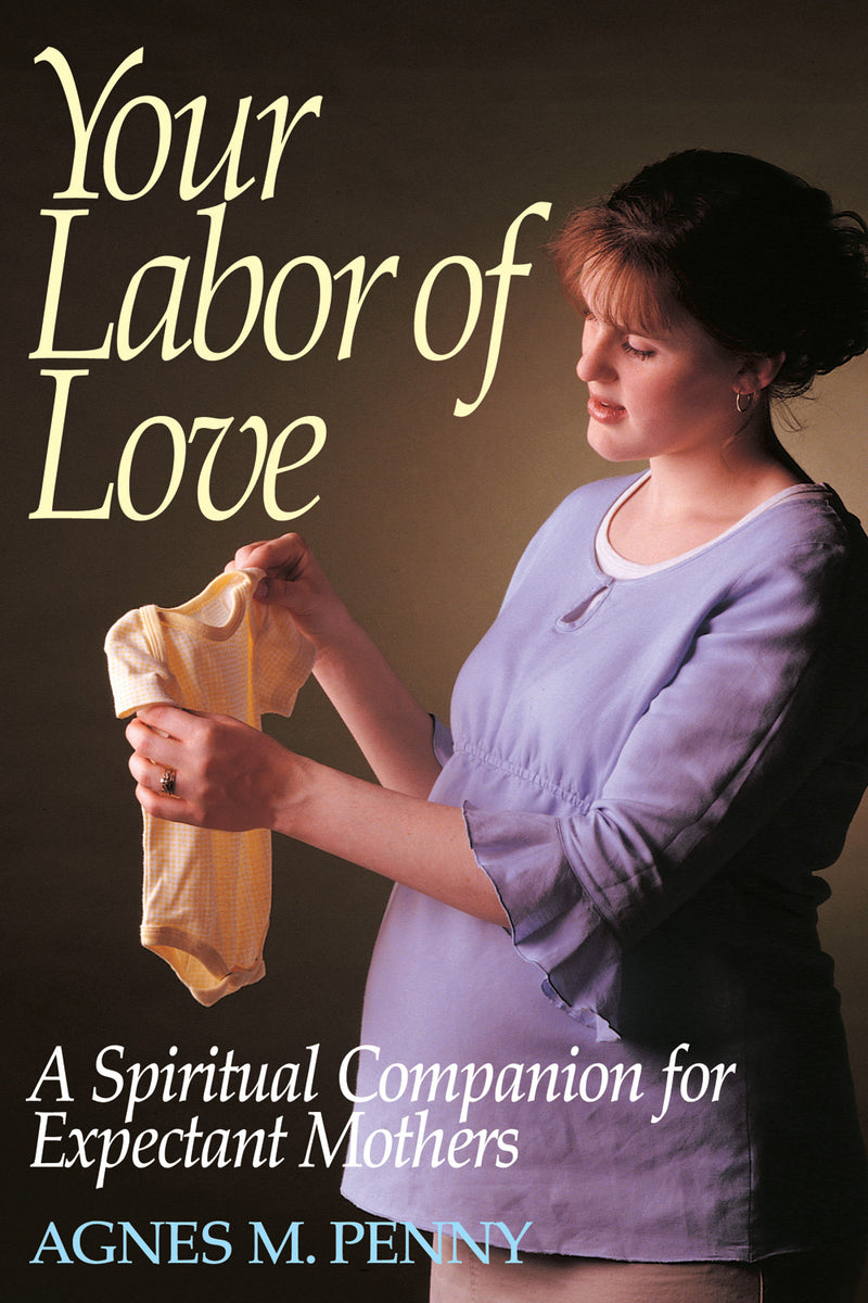 Your Labor of Love - A Spiritual Companion for Expectant Mothers