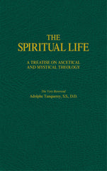 The Spiritual Life - A Treatise on Ascetical and Mystical Theology