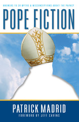 Pope Fiction - Answers to 30 Myths & Misconceptions About the Papacy