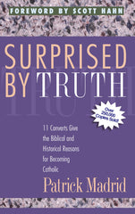 Surprised By Truth - 11 Converts Give the Biblical and Historical Reasons for Becoming Catholic
