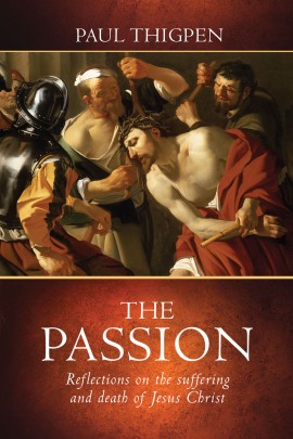 The Passion - Reflections on the Suffering and Death of Jesus Christ