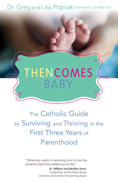 Then Comes Baby: The Catholic Guide to Surviving and Thriving in the First Three Years of Parenthood