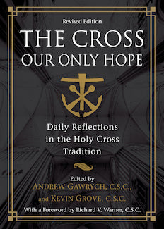 The Cross, Our Only Hope (Revised): Daily Reflections in the Holy Cross Tradition