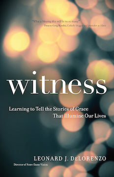 Witness: Learning to Tell the Stories of Grace That Illumine Our Lives