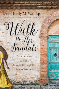 Walk in Her Sandals: Experiencing Christ's Passion through the Eyes of Women
