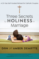 Three Secrets to Holiness in Marriage: A 33‐Day Self‐Guided Retreat for Catholic Couples