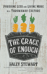 The Grace of Enough: Pursuing Less and Living More in a Throwaway Culture