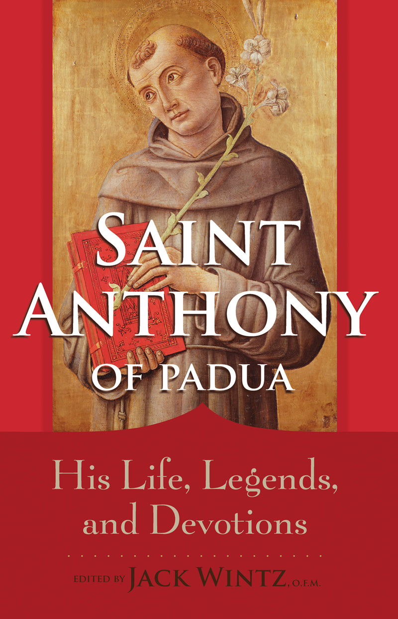 St. Anthony of Padua: His Life, Legends, and Devotions