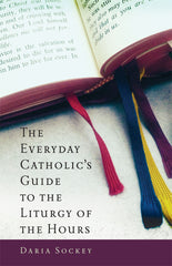 The Everyday Catholic's Guide to the Liturgy of the Hours