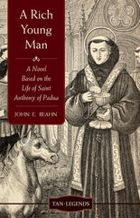 A Rich Young Man - A Novel based on the Life of Saint Anthony of Padua