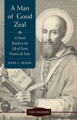A Man of Good Zeal - A Novel Based on the Life of Saint Francis de Sales
