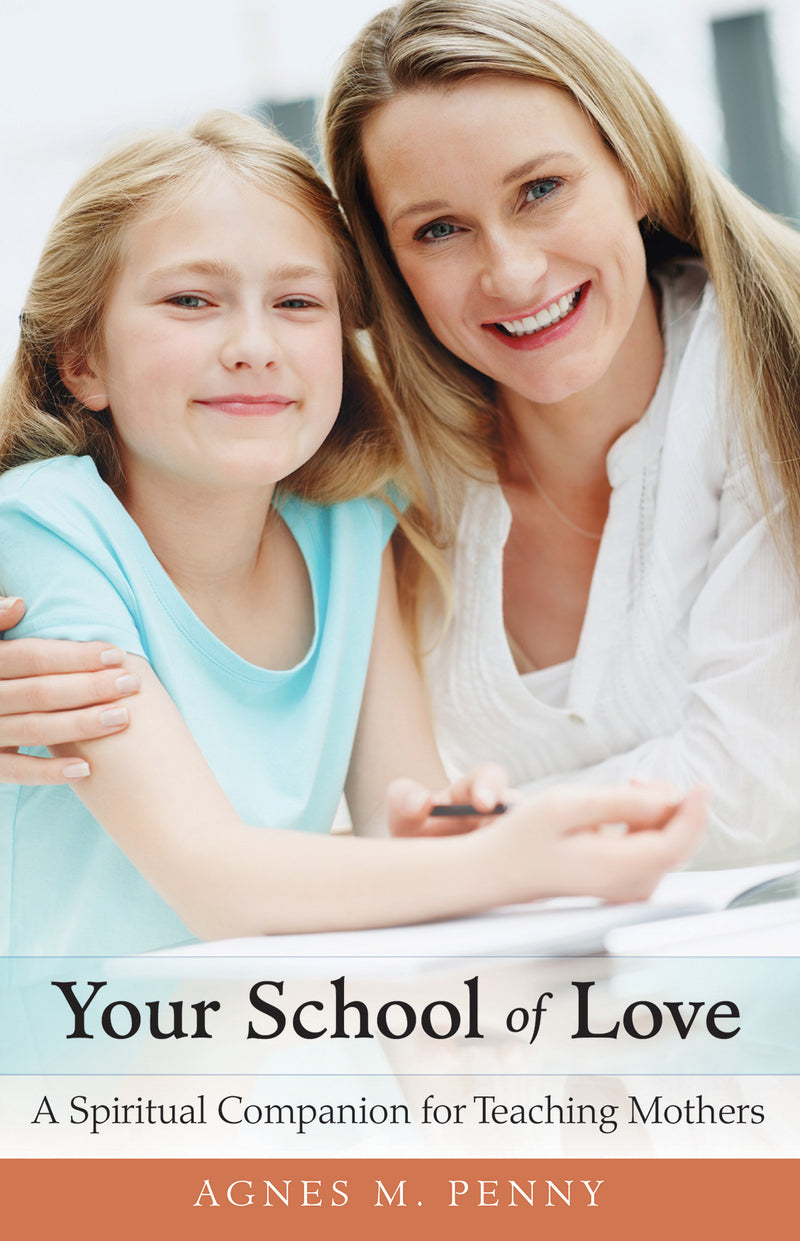 Your School of Love - A Spiritual Companion for Homeschooling Mothers