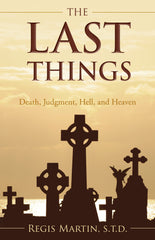 The Last Things - Death, Judgment, Hell, and Heaven