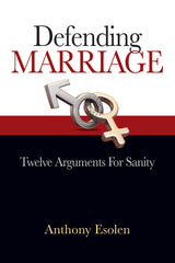 Defending Marriage - Twelve Arguments for Sanity