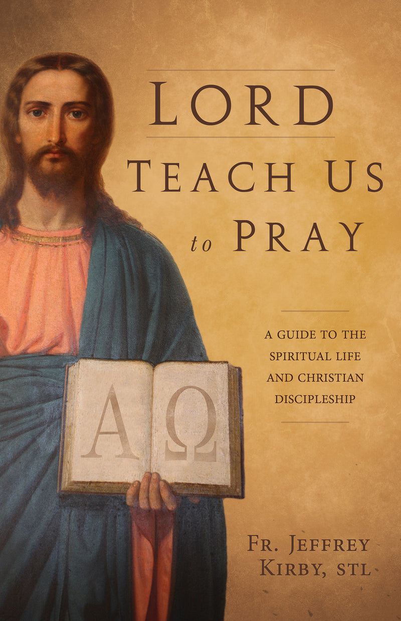 Lord Teach Us To Pray - A Guide to the Spiritual Life and Christian Discipleship