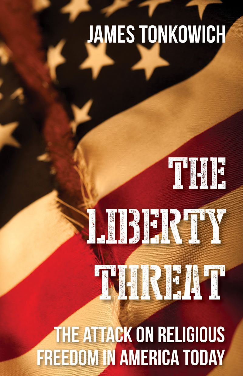The Liberty Threat - The Attack on Religious Freedom in America Today