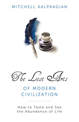 The Lost Arts of Modern Civilization - How to Taste and See the Abundance of Life