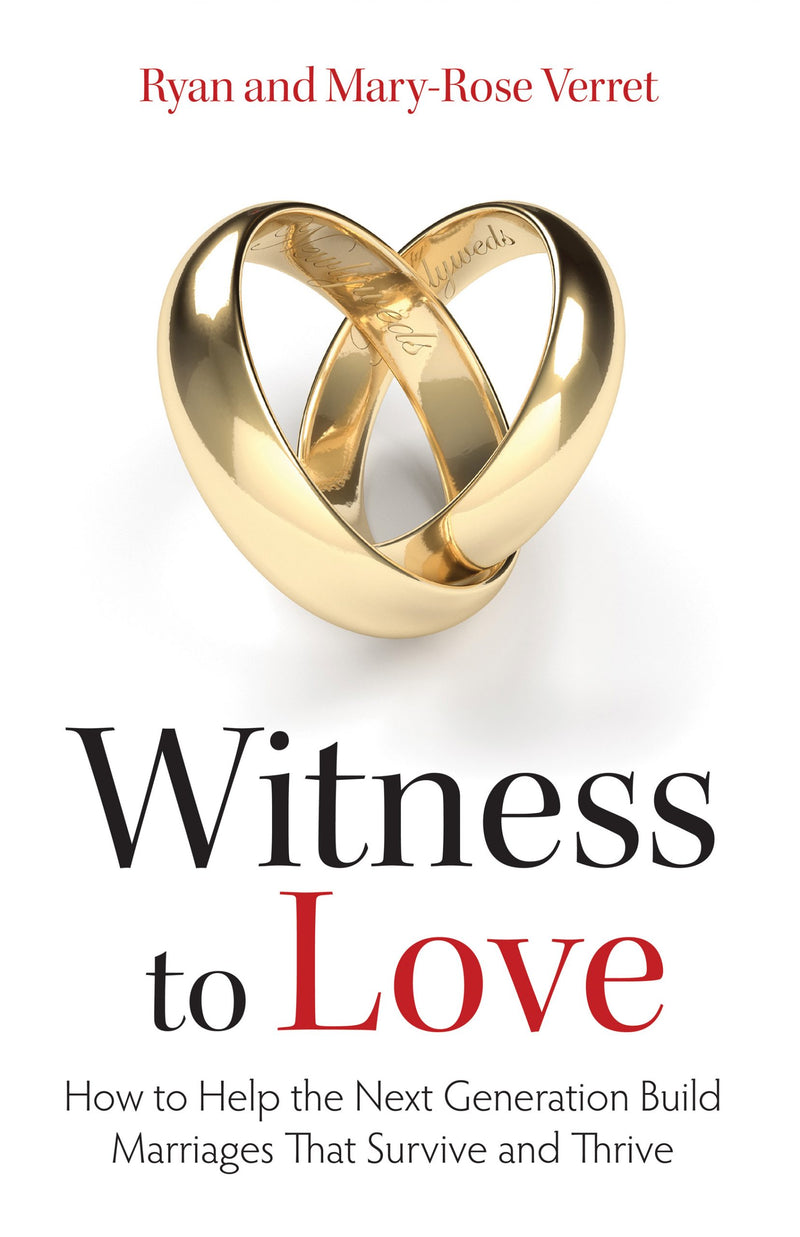Witness to Love - How to Help the Next Generation Build Marriages That Survive and Thrive