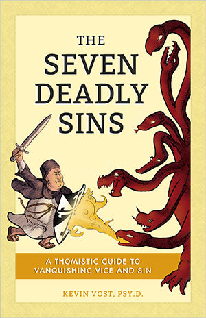 Seven Deadly Sins: A Thomistic Guide to Vanquishing Vice and Sin