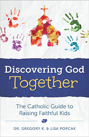 Discovering God Together: The Catholic Guide to Raising Faithful Kids