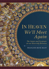 In Heaven We'll Meet Again: The Saints and Scripture on our Heavenly Reunion
