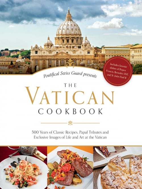 Vatican Cookbook: 500 Years of Classic Recipes, Papal Tributes, and Exclusive Images of Life and Art at the Vatican