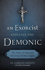 Exorcist Explains the Demonic: The Antics of Satan and His Army of Fallen Angels