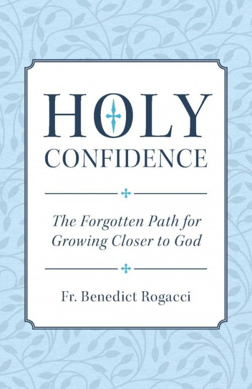 Holy Confidence: The Forgotten Path for Growing Closer to God