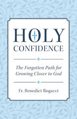 Holy Confidence: The Forgotten Path for Growing Closer to God