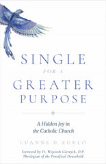 Single for a Greater Purpose: A Hidden Joy in the Catholic Church