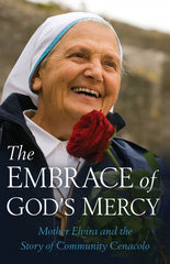 The Embrace of God's Mercy: Mother Elvira and the Story of Community Cenacolo