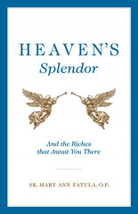 Heaven’s Splendor: And the Riches That Await You There