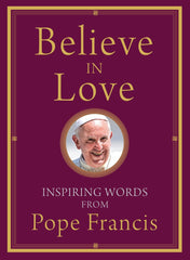 Believe in Love: Inspiring Words from Pope Francis