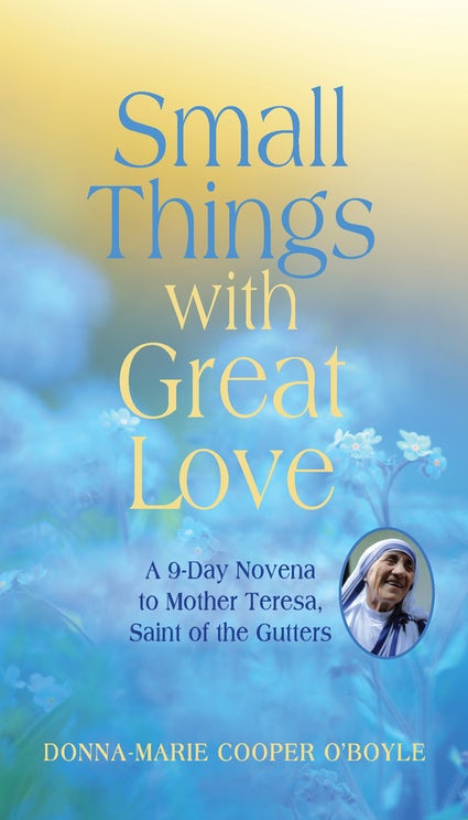 Small Things With Great Love: A 9-Day Novena to Mother Teresa, Saint of the Gutters