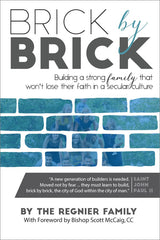 Brick by Brick: Building a Strong Family That Won't Lose Their Faith in a Secular Culture