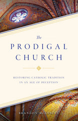 The Prodigal Church: Restoring Catholic Tradition in an Age of Deception