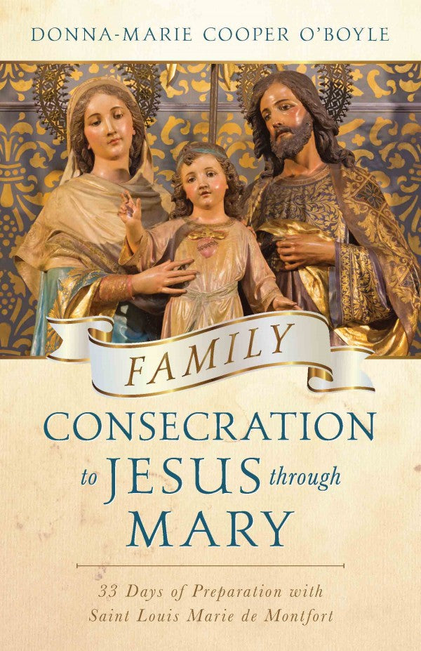 Family Consecration to Jesus through Mary: 33 Days of Preparation with Saint Louis Marie de Montfort