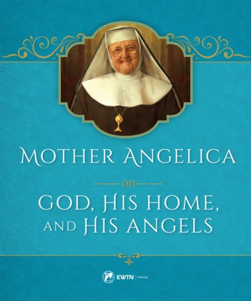 Mother Angelica on God, His Home and His Angels