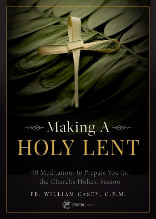 Making a Holy Lent: 40 Meditations to Prepare You for the Church's Holiest Season