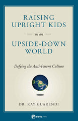 Raising Upright Kids In an Upside-Down World
