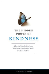 Hidden Power of Kindness: A Practical Handbook for Souls Who Dare to Transform the World One Deed at a Time