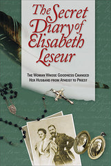 Secret Diary of Elisabeth Leseur, The: The Woman Whose Goodness Changed Her Husband From Atheist to Priest