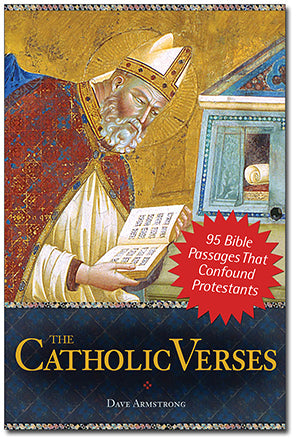 Catholic Verses: 95 Bible Passages That Confound Protestants