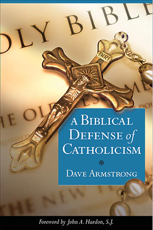 Biblical Defense of Catholicism, A