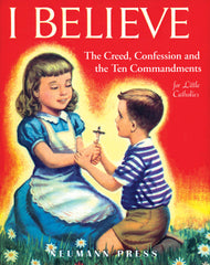 I Believe - The Creed, Confession and the Ten Commandments for Little Catholics