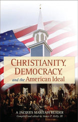 Christianity, Democracy, American Ideal: A Jacques Maritain Reader