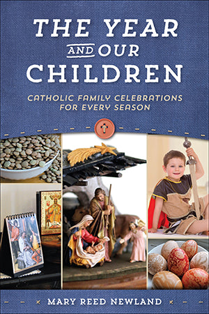 Year and Our Children, The: Catholic Family Celebrations For Every Season